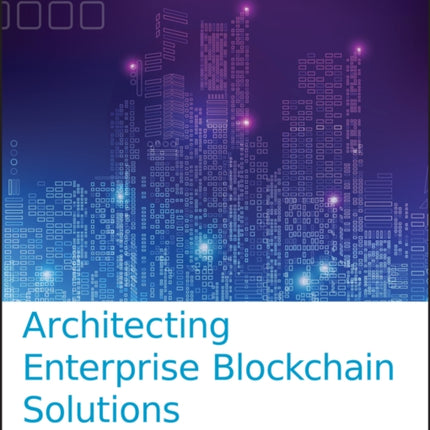 Architecting Enterprise Blockchain Solutions