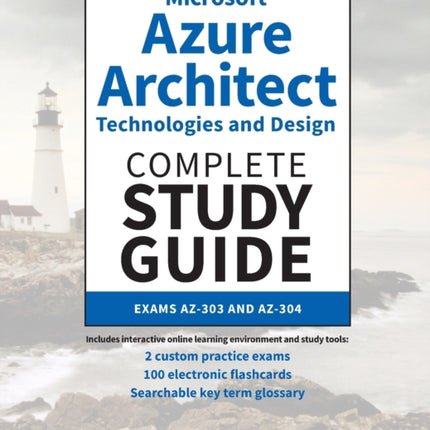 Microsoft Azure Architect Technologies and Design Complete Study Guide: Exams AZ-303 and AZ-304