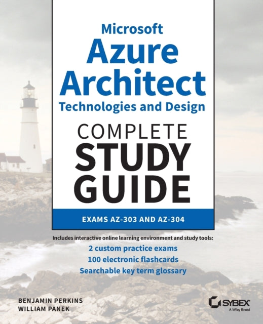 Microsoft Azure Architect Technologies and Design Complete Study Guide: Exams AZ-303 and AZ-304