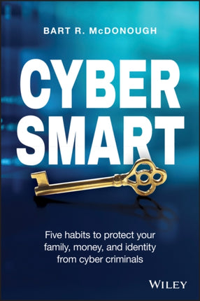 Cyber Smart: Five Habits to Protect Your Family, Money, and Identity from Cyber Criminals