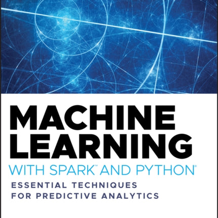 Machine Learning with Spark and Python: Essential Techniques for Predictive Analytics