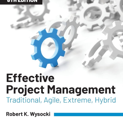 Effective Project Management: Traditional, Agile, Extreme, Hybrid