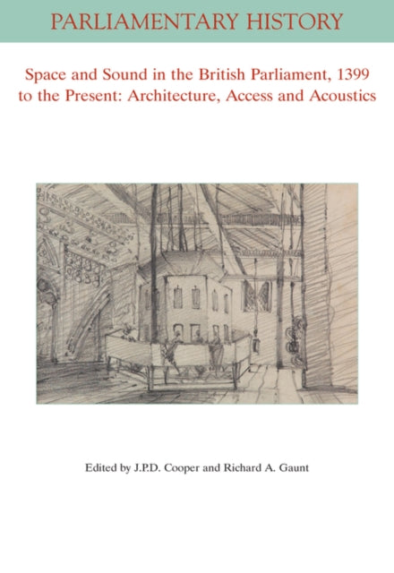 Space and Sound in the British Parliament, 1399 to the Present: Architecture, Access and Acoustics