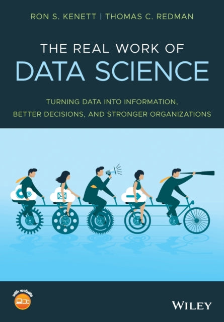 The Real Work of Data Science: Turning data into information, better decisions, and stronger organizations