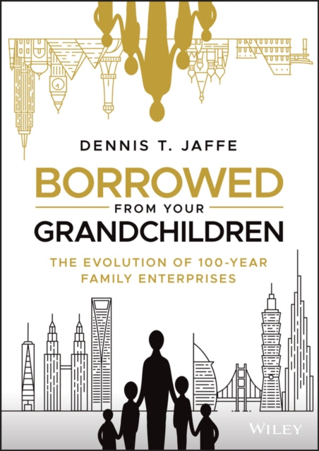 Borrowed from Your Grandchildren: The Evolution of 100-Year Family Enterprises