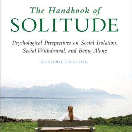 The Handbook of Solitude: Psychological Perspectives on Social Isolation, Social Withdrawal, and Being Alone