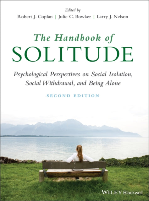 The Handbook of Solitude: Psychological Perspectives on Social Isolation, Social Withdrawal, and Being Alone