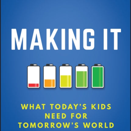 Making It: What Today's Kids Need for Tomorrow's World