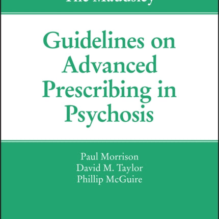 The Maudsley Guidelines on Advanced Prescribing in Psychosis