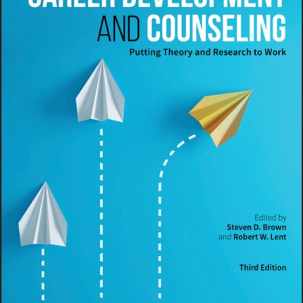 Career Development and Counseling: Putting Theory and Research to Work