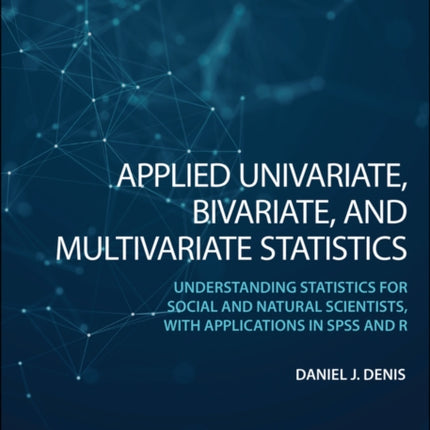 Applied Univariate, Bivariate, and Multivariate Statistics: Understanding Statistics for Social and Natural Scientists, With Applications in SPSS and R