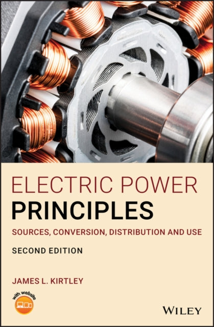 Electric Power Principles: Sources, Conversion, Distribution and Use