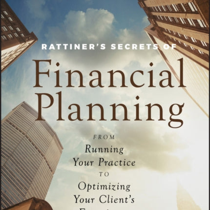 Rattiner's Secrets of Financial Planning: From Running Your Practice to Optimizing Your Client's Experience