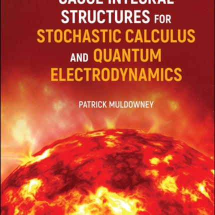 Gauge Integral Structures for Stochastic Calculus and Quantum Electrodynamics