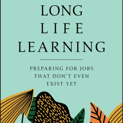 Long Life Learning: Preparing for Jobs that Don't Even Exist Yet