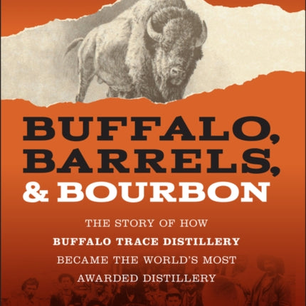 Buffalo, Barrels, and Bourbon: The Story of How Buffalo Trace Distillery Became The World's Most Awarded Distillery