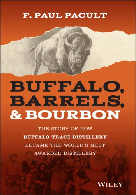 Buffalo, Barrels, and Bourbon: The Story of How Buffalo Trace Distillery Became The World's Most Awarded Distillery