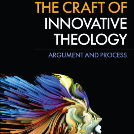 The Craft of Innovative Theology: Argument and Process