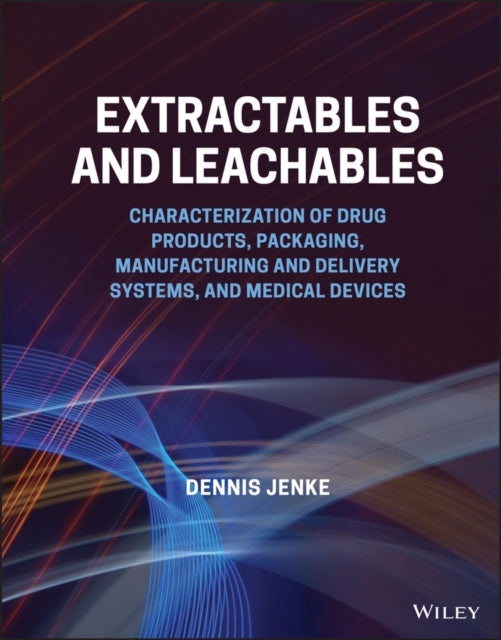 Extractables and Leachables: Characterization of Drug Products, Packaging, Manufacturing and Delivery Systems, and Medical Devices