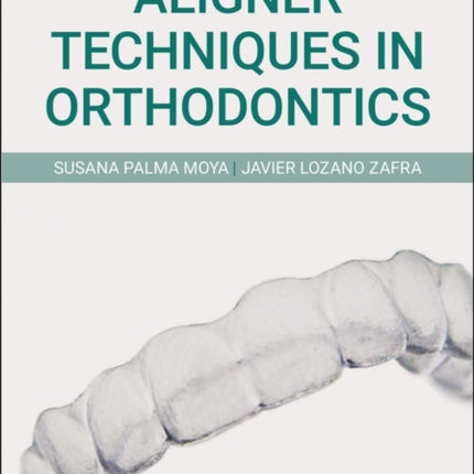 Aligner Techniques in Orthodontics