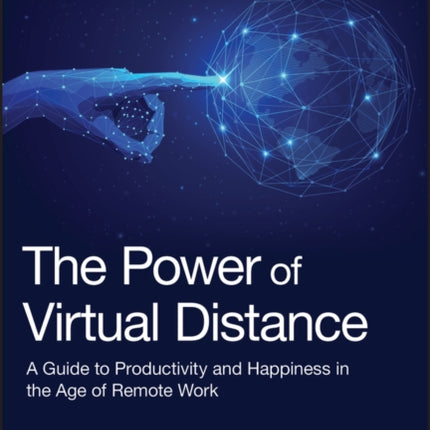 The Power of Virtual Distance: A Guide to Productivity and Happiness in the Age of Remote Work