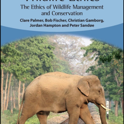 Wildlife Ethics: The Ethics of Wildlife Management and Conservation