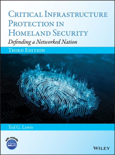 Critical Infrastructure Protection in Homeland Security: Defending a Networked Nation