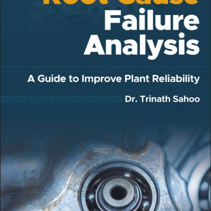 Root Cause Failure Analysis: A Guide to Improve Plant Reliability