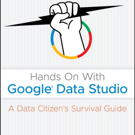 Hands On With Google Data Studio: A Data Citizen's Survival Guide