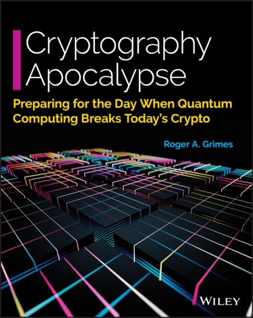 Cryptography Apocalypse: Preparing for the Day When Quantum Computing Breaks Today's Crypto