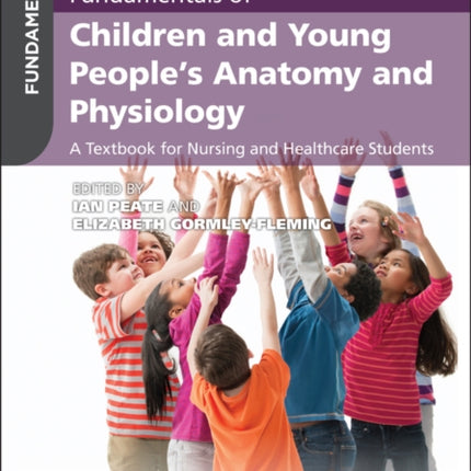 Fundamentals of Children and Young People's Anatomy and Physiology: A Textbook for Nursing and Healthcare Students