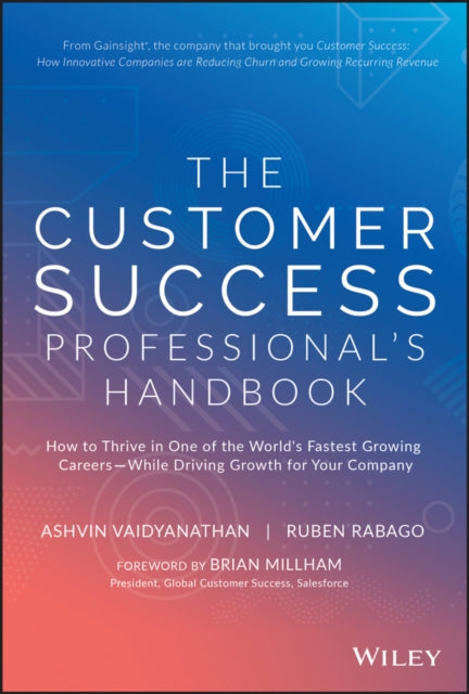 The Customer Success Professional's Handbook: How to Thrive in One of the World's Fastest Growing Careers--While Driving Growth For Your Company