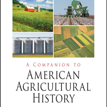 A Companion to American Agricultural History