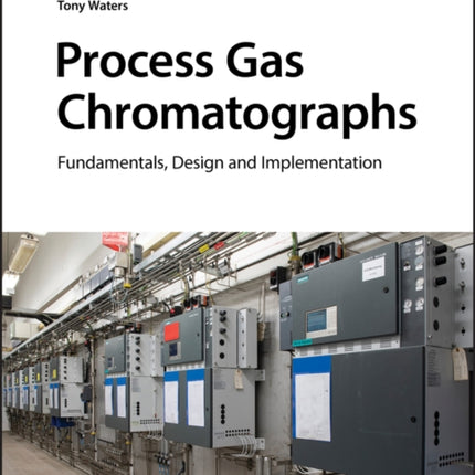 Process Gas Chromatographs: Fundamentals, Design and Implementation