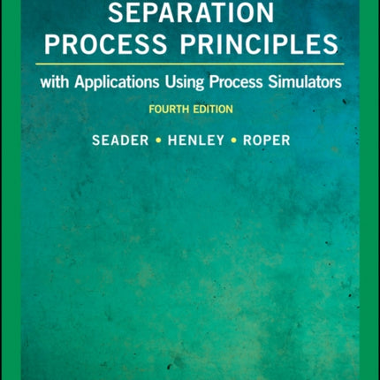 Separation Process Principles: With Applications Using Process Simulators, EMEA Edition