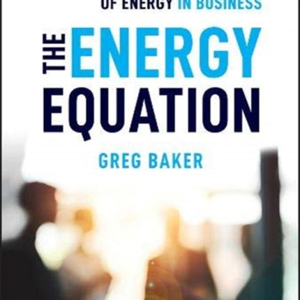 The Energy Equation: Unlocking the Hidden Power of Energy in Business