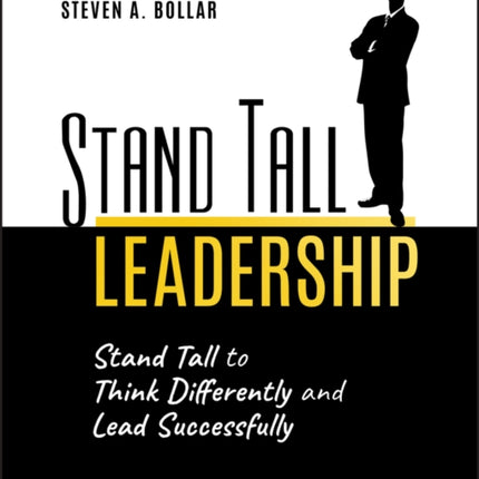 Stand Tall Leadership: Stand Tall to Think Differently and Lead Successfully