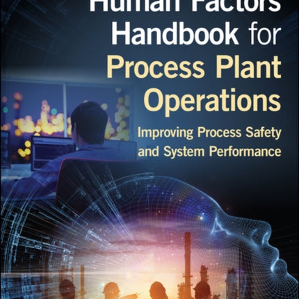 Human Factors Handbook for Process Plant Operations: Improving Process Safety and System Performance