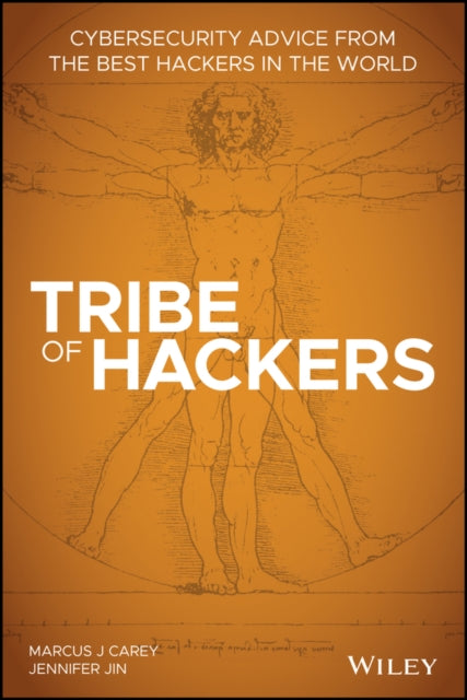 Tribe of Hackers: Cybersecurity Advice from the Best Hackers in the World