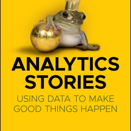 Analytics Stories: Using Data to Make Good Things Happen