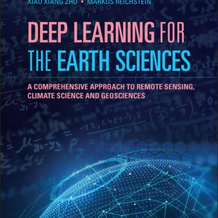 Deep Learning for the Earth Sciences: A Comprehensive Approach to Remote Sensing, Climate Science and Geosciences