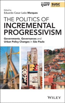 The Politics of Incremental Progressivism: Governments, Governances and Urban Policy Changes in São Paulo