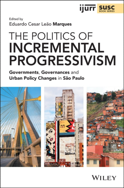 The Politics of Incremental Progressivism: Governments, Governances and Urban Policy Changes in São Paulo