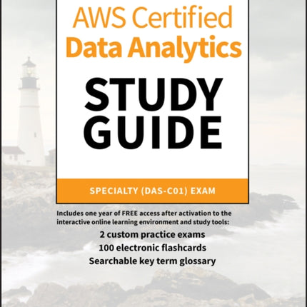 AWS Certified Data Analytics Study Guide: Specialty (DAS-C01) Exam