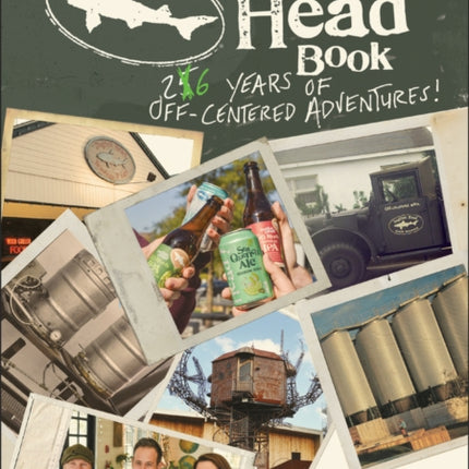 The Dogfish Head Book: 26 Years of Off-Centered Adventures