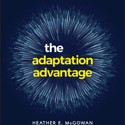 The Adaptation Advantage: Let Go, Learn Fast, and Thrive in the Future of Work