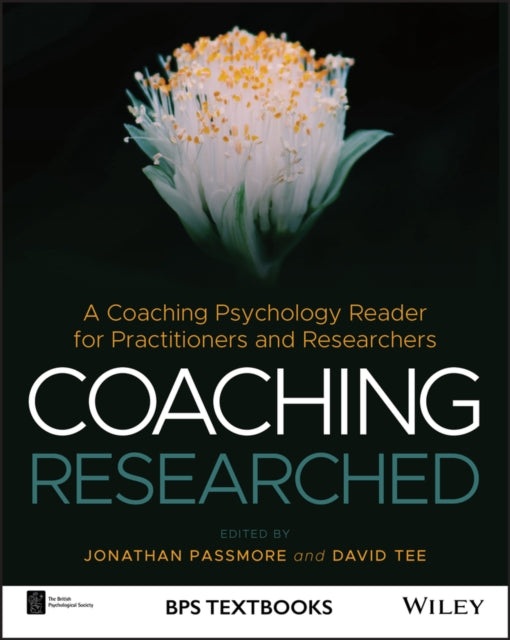 Coaching Researched: A Coaching Psychology Reader for Practitioners and Researchers