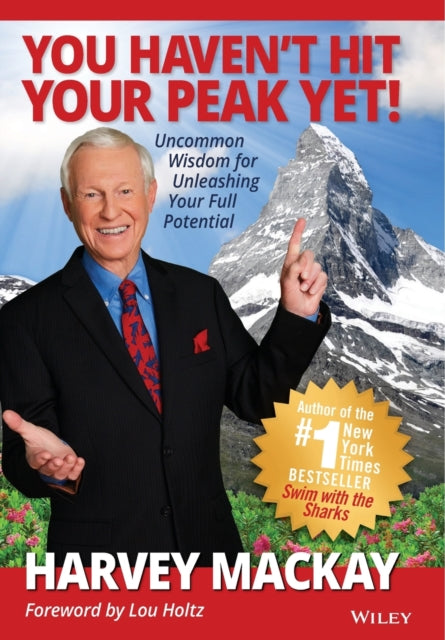 You Haven't Hit Your Peak Yet!: Uncommon Wisdom for Unleashing Your Full Potential