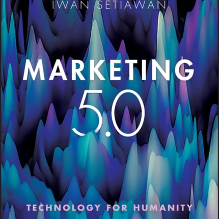 Marketing 5.0: Technology for Humanity