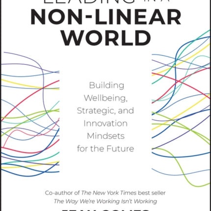 Leading in a Non-Linear World: Building Wellbeing, Strategic and Innovation Mindsets for the Future